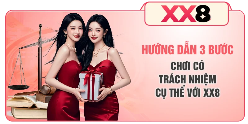 Hướng dẫn 3 bước chơi có trách nhiệm cụ thể với XX8