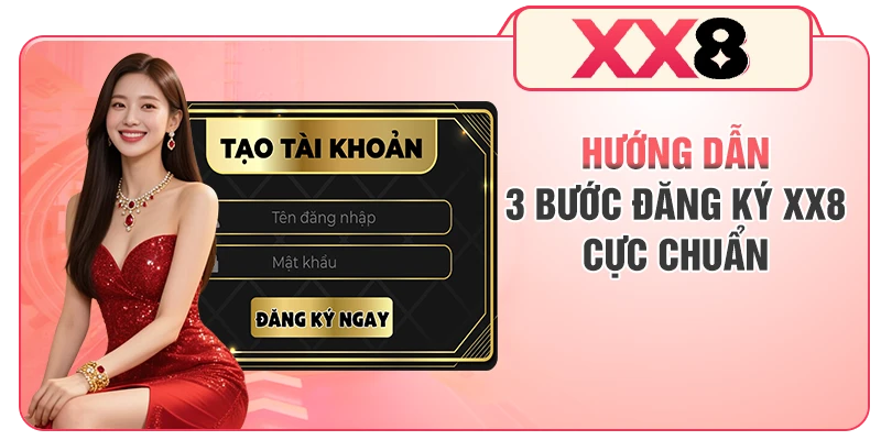 Hướng dẫn 3 bước đăng ký XX8 cực chuẩn