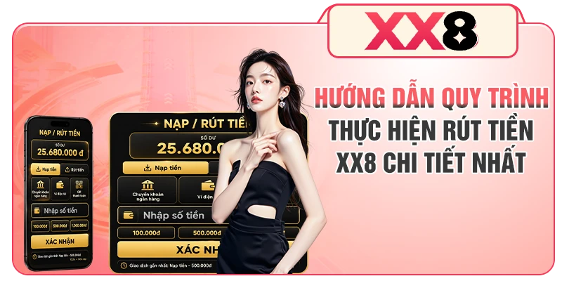 Hướng dẫn quy trình thực hiện rút tiền XX8 chi tiết nhất