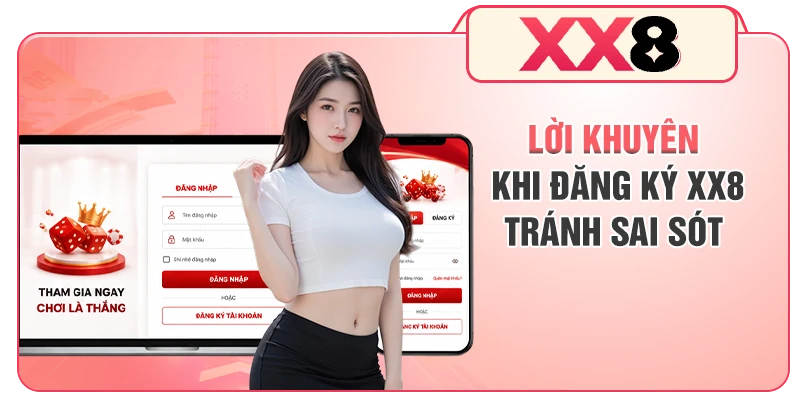 Lời khuyên khi đăng ký XX8 tránh sai sót