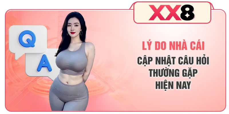 Lý do nhà cái cập nhật câu hỏi thường gặp hiện nay
