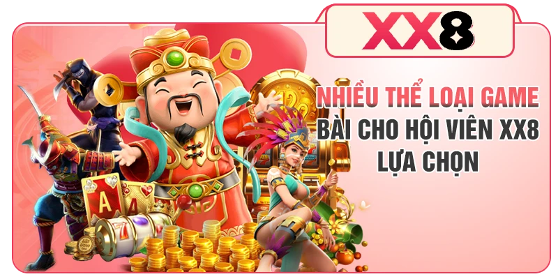 Nhiều thể loại game bài cho hội viên XX8 lựa chọn