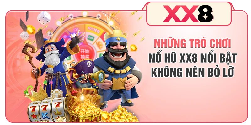 Những trò chơi nổ hũ XX8 nổi bật không nên bỏ lỡ
