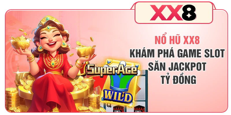 Nổ Hũ XX8 - Khám Phá Game Slot Săn Jackpot Tỷ Đồng