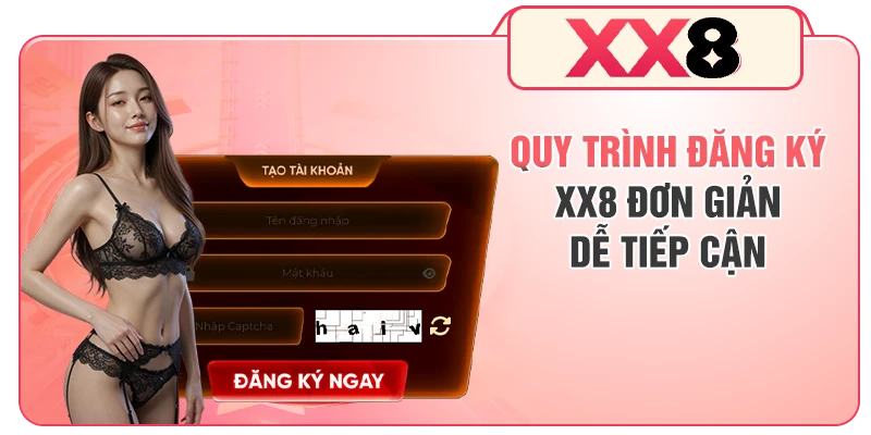Quy trình đăng ký XX8 đơn giản, dễ tiếp cận