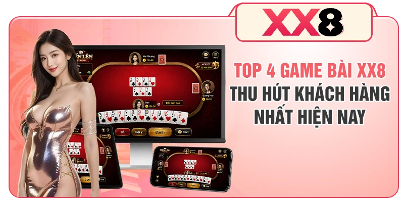 Top 4 game bài XX8 thu hút khách hàng nhất hiện nay